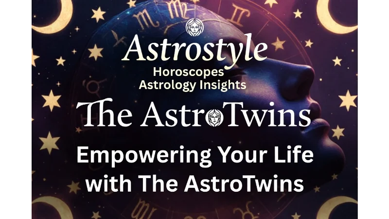 Astrostyle: The Ultimate Guide to Horoscopes, Astrology Insights, and Empowering Your Life with The AstroTwins